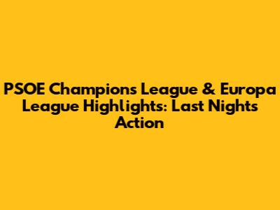 PSOE Champions League & Europa League Highlights: Last Night's Action