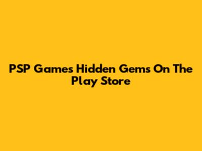 PSP Games Hidden Gems On The Play Store