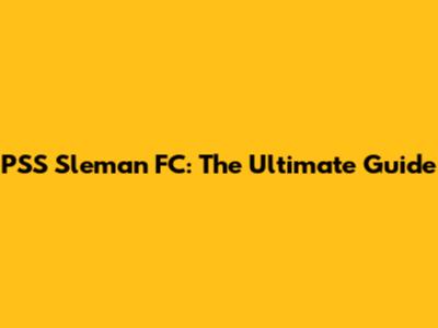 PSS Sleman FC: The Ultimate Guide