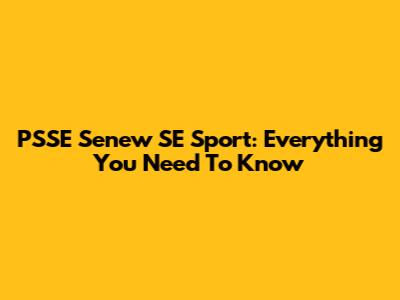 PSSE Senew SE Sport: Everything You Need To Know