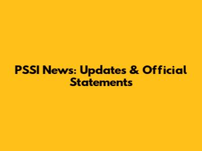 PSSI News: Updates & Official Statements
