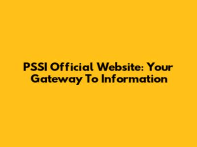 PSSI Official Website: Your Gateway To Information