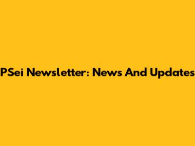 PSei Newsletter: News And Updates