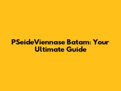 PSeideViennase Batam: Your Ultimate Guide