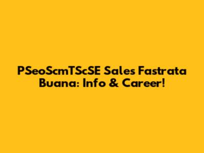 PSeoScmTScSE Sales Fastrata Buana: Info & Career!