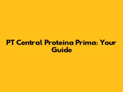 PT Central Proteina Prima: Your Guide