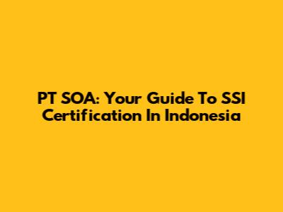 PT SOA: Your Guide To SSI Certification In Indonesia