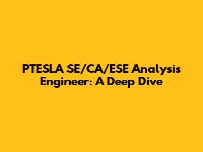 PTESLA SE/CA/ESE Analysis Engineer: A Deep Dive