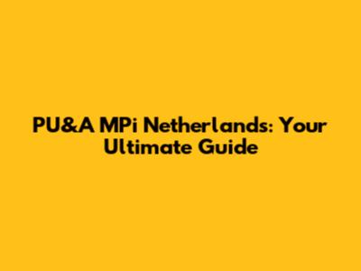 PU&A MPi Netherlands: Your Ultimate Guide