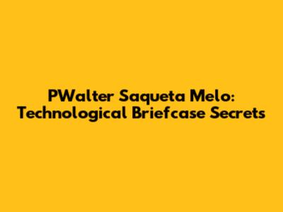 PWalter Saqueta Melo: Technological Briefcase Secrets