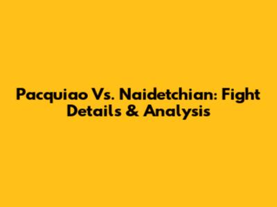 Pacquiao Vs. Naidetchian: Fight Details & Analysis