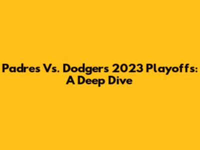 Padres Vs. Dodgers 2023 Playoffs: A Deep Dive