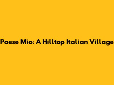 Paese Mio: A Hilltop Italian Village