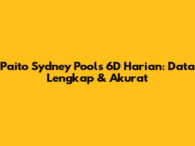 Paito Sydney Pools 6D Harian: Data Lengkap & Akurat