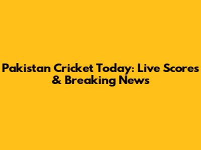 Pakistan Cricket Today: Live Scores & Breaking News