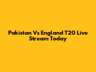Pakistan Vs England T20 Live Stream Today