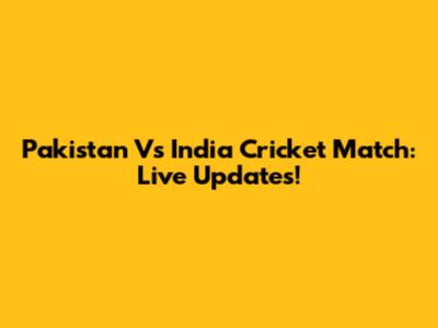 Pakistan Vs India Cricket Match: Live Updates!