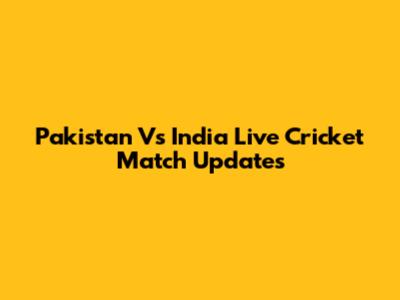 Pakistan Vs India Live Cricket Match Updates