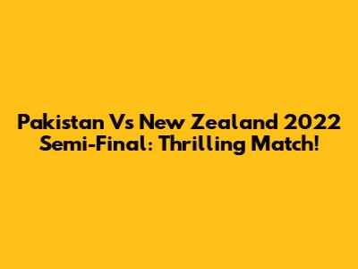 Pakistan Vs New Zealand 2022 Semi-Final: Thrilling Match!
