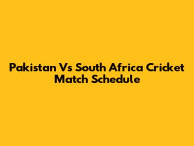 Pakistan Vs South Africa Cricket Match Schedule