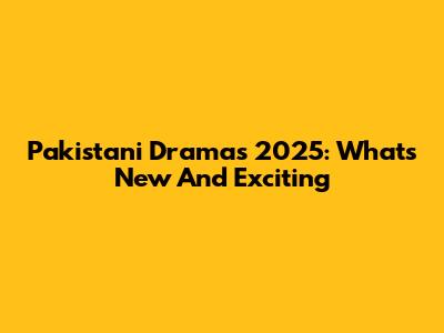 Pakistani Dramas 2025: What's New And Exciting