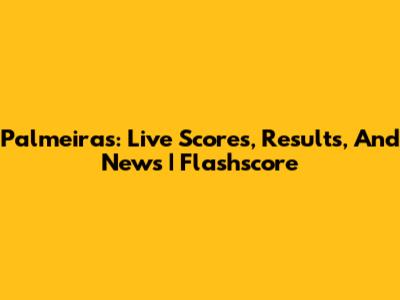 Palmeiras: Live Scores, Results, And News | Flashscore