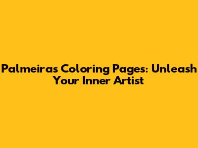 Palmeiras Coloring Pages: Unleash Your Inner Artist