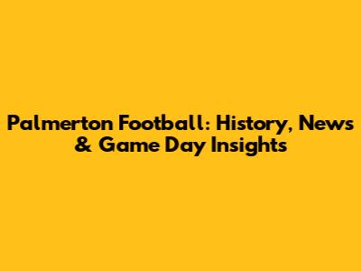 Palmerton Football: History, News & Game Day Insights