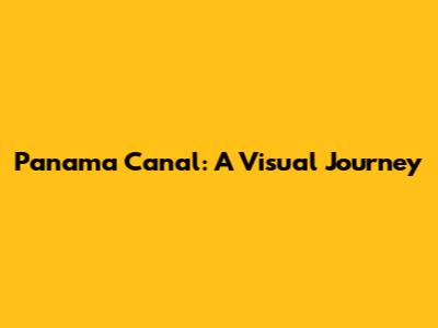Panama Canal: A Visual Journey