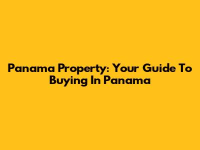 Panama Property: Your Guide To Buying In Panama