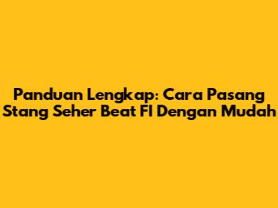 Panduan Lengkap: Cara Pasang Stang Seher Beat FI Dengan Mudah
