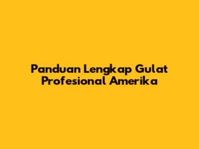 Panduan Lengkap Gulat Profesional Amerika