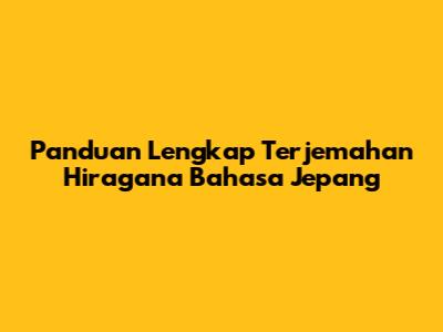 Panduan Lengkap Terjemahan Hiragana Bahasa Jepang