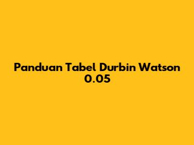 Panduan Tabel Durbin Watson 0.05