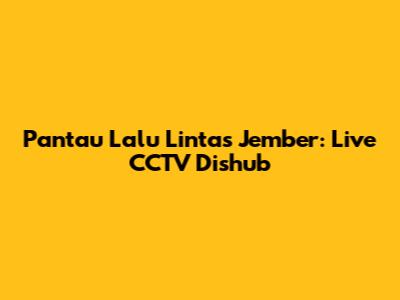 Pantau Lalu Lintas Jember: Live CCTV Dishub