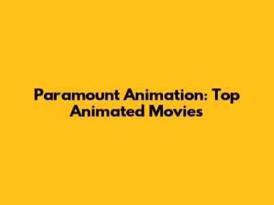 Paramount Animation: Top Animated Movies