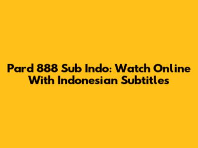 Pard 888 Sub Indo: Watch Online With Indonesian Subtitles