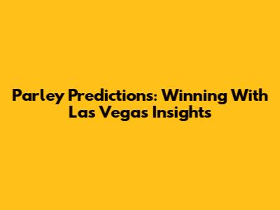 Parley Predictions: Winning With Las Vegas Insights