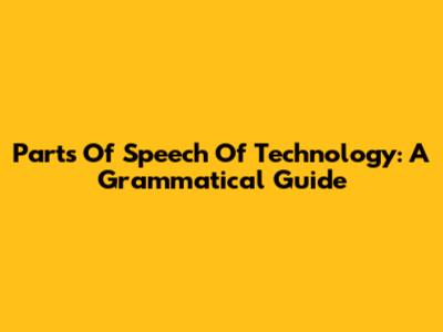 Parts Of Speech Of Technology: A Grammatical Guide