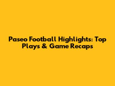 Paseo Football Highlights: Top Plays & Game Recaps