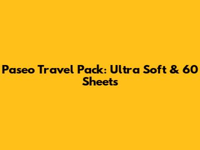 Paseo Travel Pack: Ultra Soft & 60 Sheets