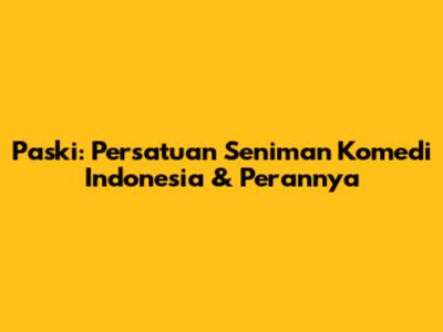 Paski: Persatuan Seniman Komedi Indonesia & Perannya
