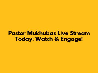 Pastor Mukhuba's Live Stream Today: Watch & Engage!