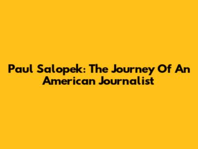 Paul Salopek: The Journey Of An American Journalist