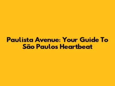 Paulista Avenue: Your Guide To São Paulo's Heartbeat