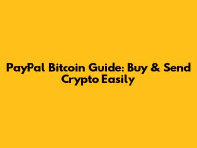 PayPal Bitcoin Guide: Buy & Send Crypto Easily