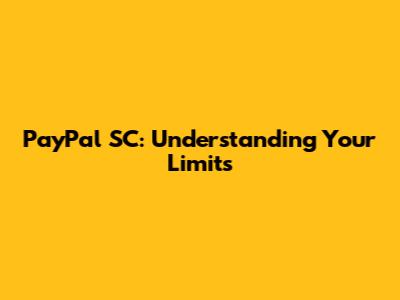 PayPal SC: Understanding Your Limits
