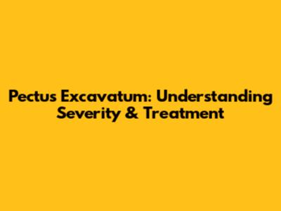Pectus Excavatum: Understanding Severity & Treatment