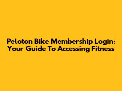 Peloton Bike Membership Login: Your Guide To Accessing Fitness