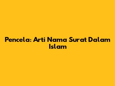Pencela: Arti Nama Surat Dalam Islam